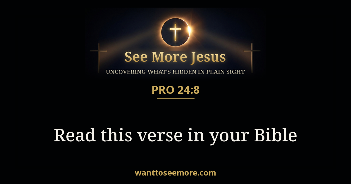 Proverbs 24:8