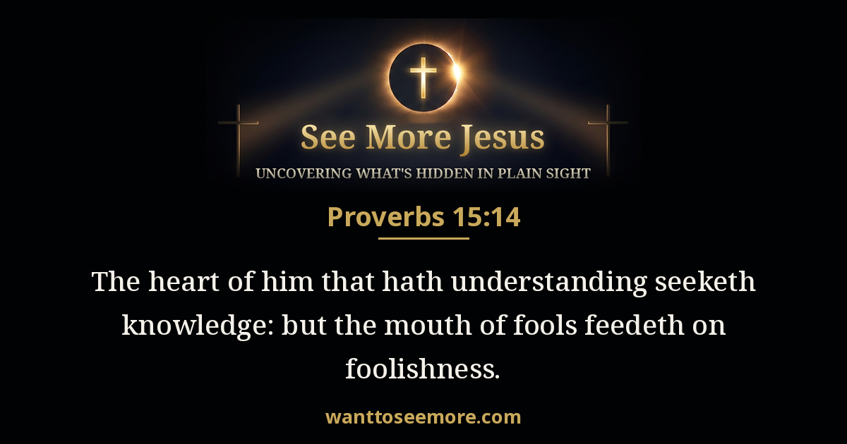 Proverbs 15:14